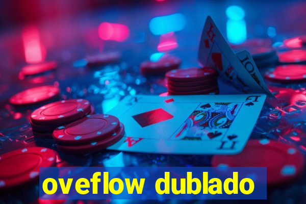 oveflow dublado